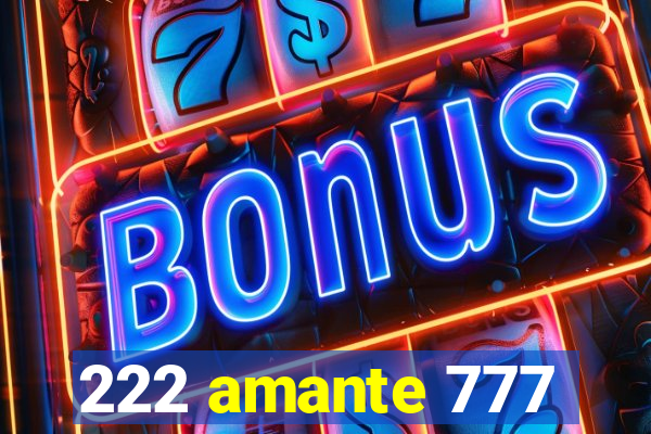 222 amante 777